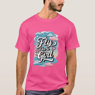 Fly Like a Girl Aviation gift for girls women fema T-Shirt