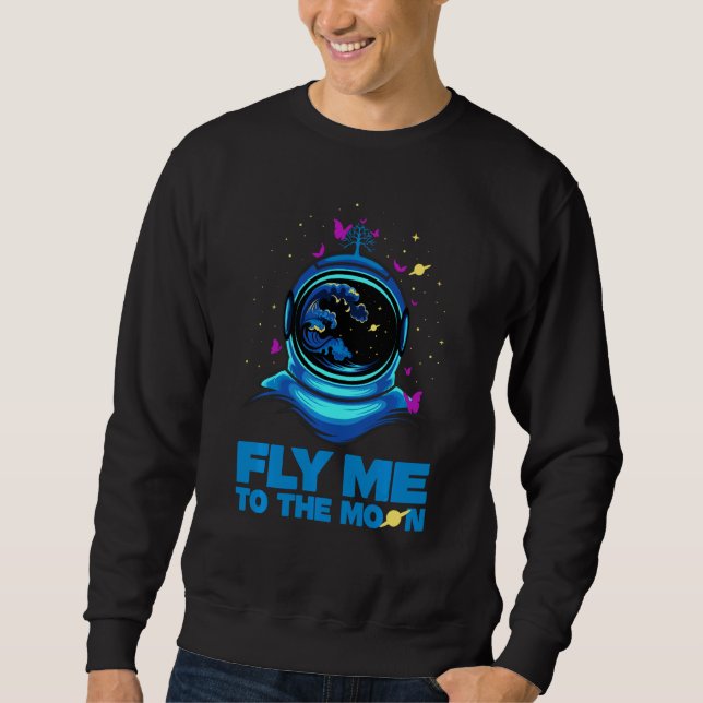 Fly Me To Moon Astronaut Human Space Flight Astron Sweatshirt (Front)