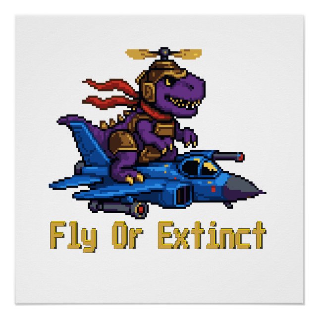 Fly Or Extinct Pixel Art Dinosaur Pilot Fighter Je Poster (Front)