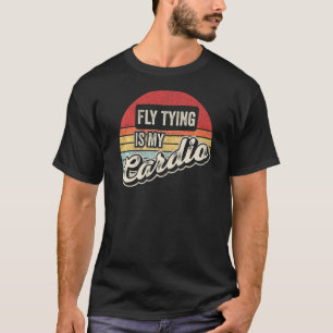 Fly Tying Is My Cardio Vintage Retro  Fishing Tyer T-Shirt