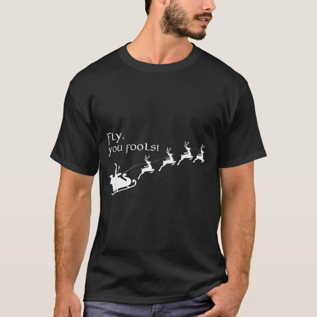 Fly You Fools Santa Sleigh Reindeer Christmas  T-Shirt (Front)