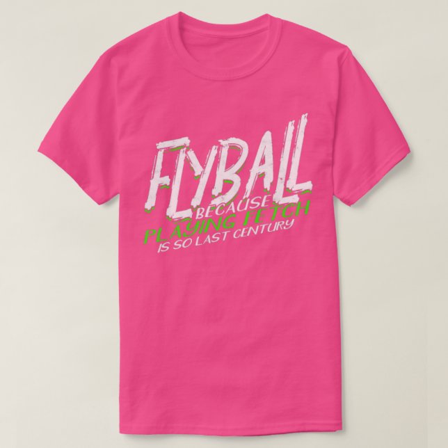 Flyball because playing fetch is so last century  T-Shirt (Design Front)