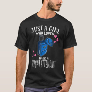 Flygirl Just A Girl Who Loves To Be A Flight Atten T-Shirt
