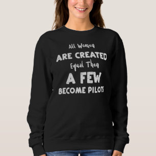 Flying All Women Are Created Equal Then A Few Beco Sweatshirt
