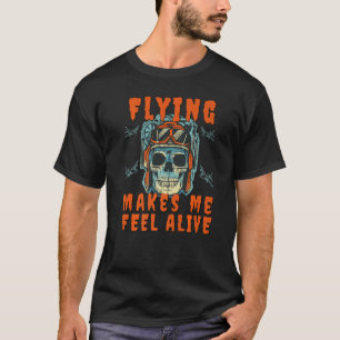 Flying an Aeroplane makes me feel Alive Pilot Skel T-Shirt