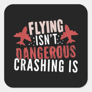 Flying isn't Dangerous Crashing is Square Sticker