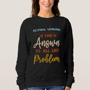 Flying Lemurs Answer To All Problems Animal Meme H Sweatshirt