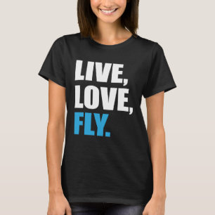 Flying Live Love Fly T-Shirt