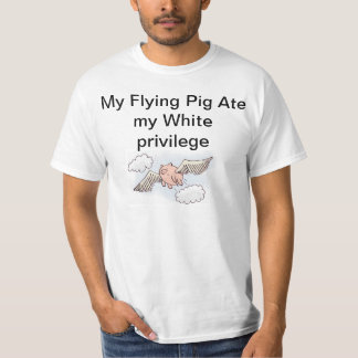 Flying pig ate white privilege T-Shirt