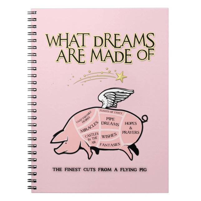 Flying Pig Cuts-What Dreams Are Made Of Spiral Notebook (Front)