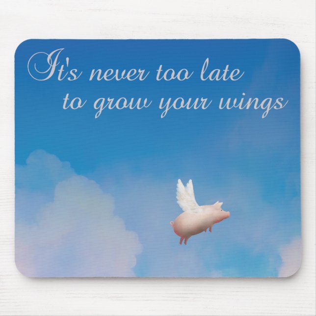flying pig-it's never too late to grow your wings mouse pad (Front)