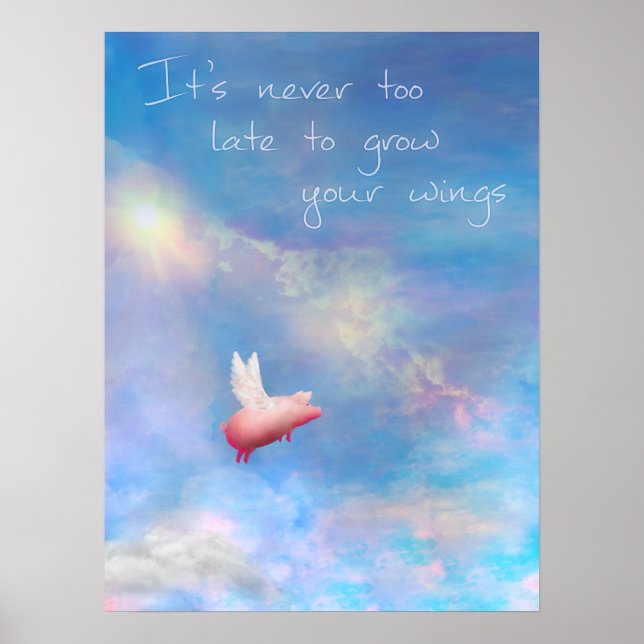 Flying Pig-It's never too late to grow your wings Poster (Front)