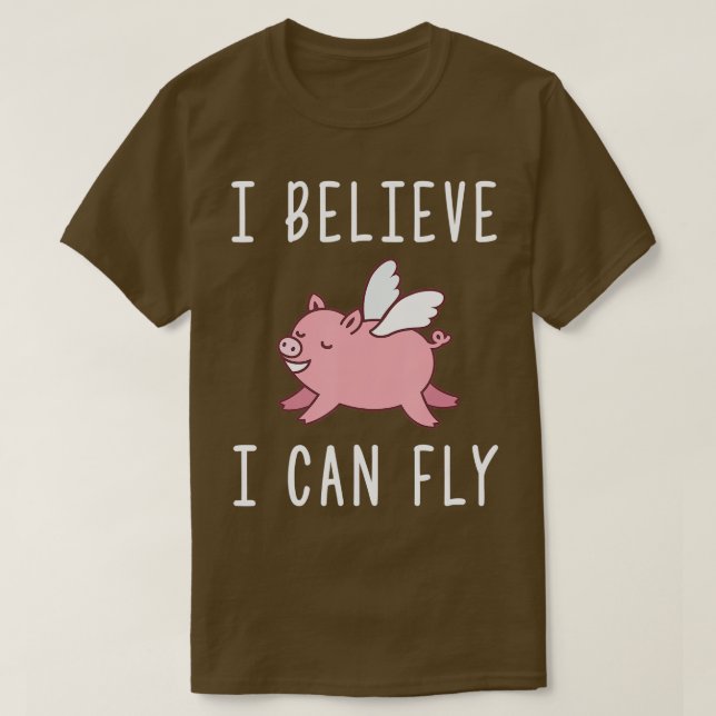 Flying Pig When Pigs Fly I Believe I Can Fly T-Shirt (Design Front)