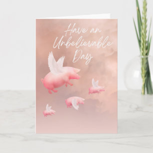 Flying Pigs Unbelievable Day Card