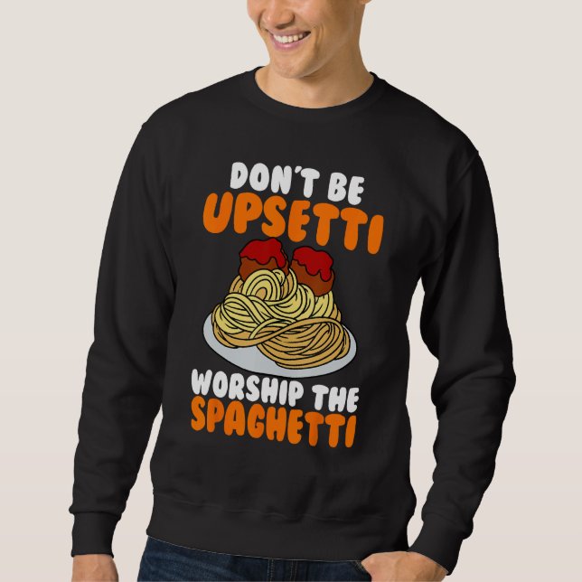 Flying Spaghetti Monster FSM Don't Upsetti Worship Sweatshirt (Front)