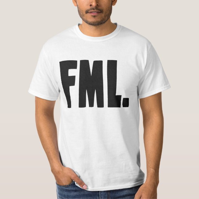 FML F My Life T-Shirt (Front)
