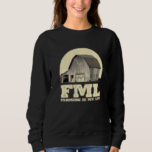 Fml Farming Is My Life Farmer Humour Rancher Hobby Sweatshirt