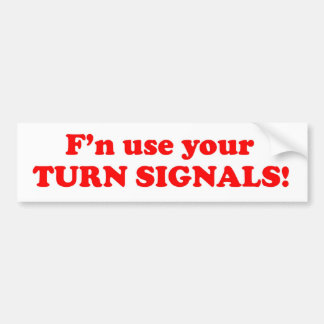 F'n Use Your Turn Signals! Bumper Sticker