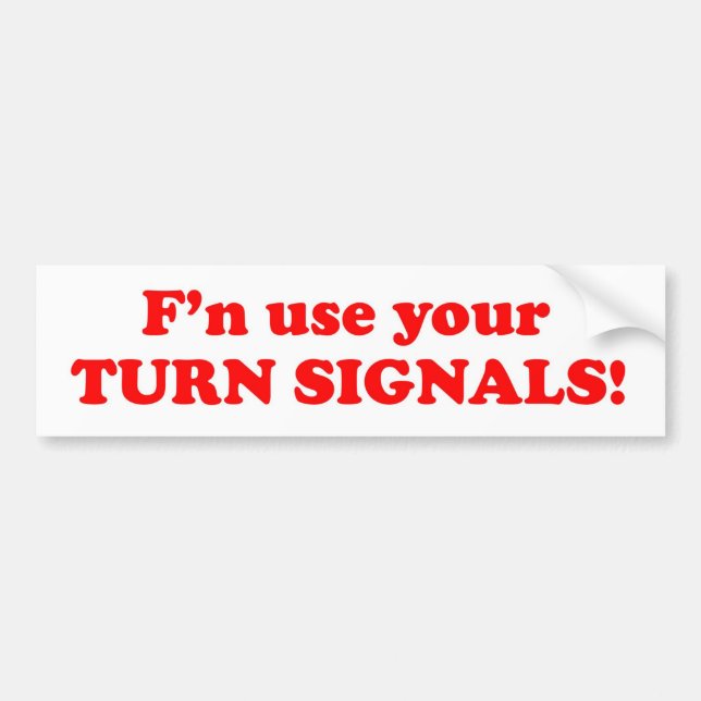 F'n Use Your Turn Signals! Bumper Sticker (Front)