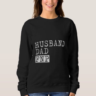 Fnp Family Nurse Practitioner Husband Funny Nursin Sweatshirt