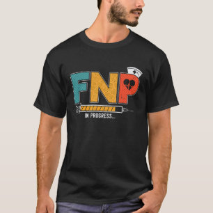 FNP In Progress Future Family Nurse Practitioner N T-Shirt