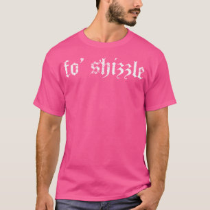 Fo Shizzle - Sarcastic Gangster Rap Retro Vintage  T-Shirt