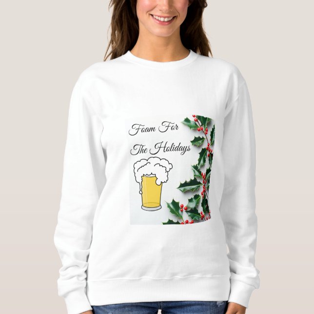 Foam For The Holidays, Funny, Beer Glass Sweatshirt (Front)