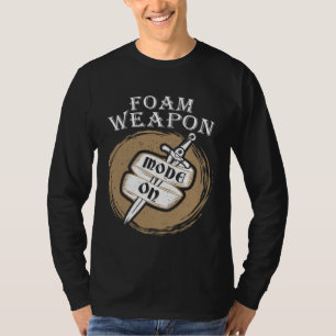 Foam Weapon Mode On Larp Live Action Role Play T-Shirt