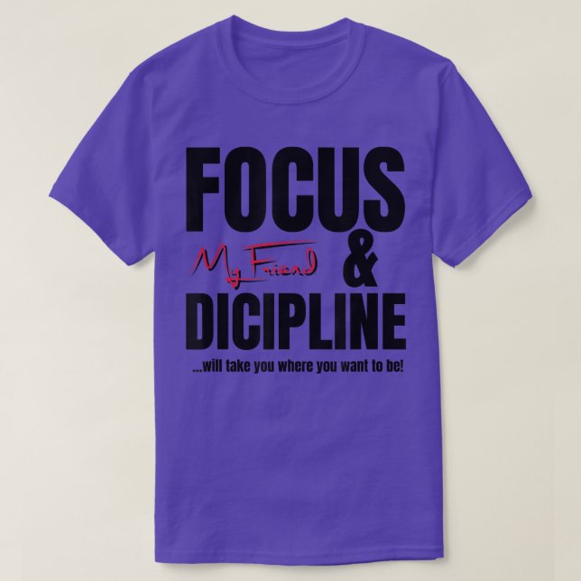 Focus and Discipline Motivation Statement  T-Shirt (Design Front)