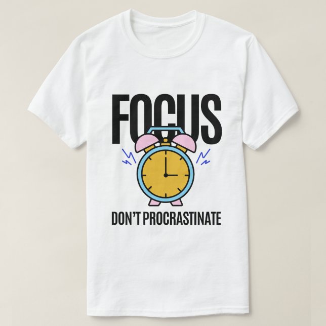 Focus Don't Procrastinate Inspiration T-Shirt (Design Front)