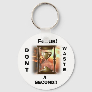 Focus!, DONT, WASTE, A, SECOND!! Key Ring