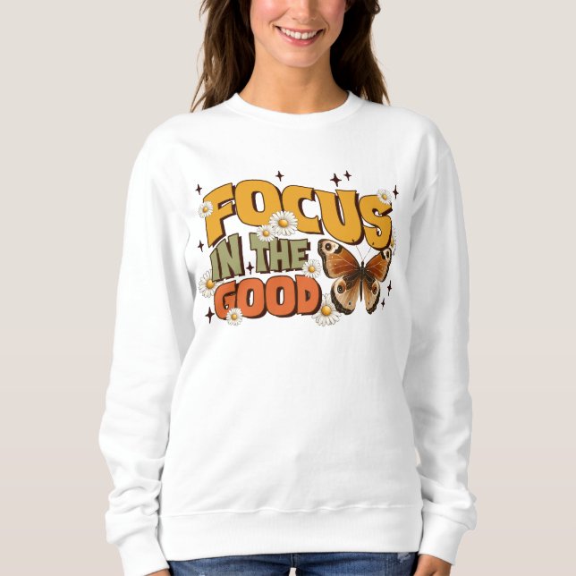 Focus in the good  sweatshirt (Front)