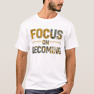 Focus on Becoming Men’s T-Shirt 