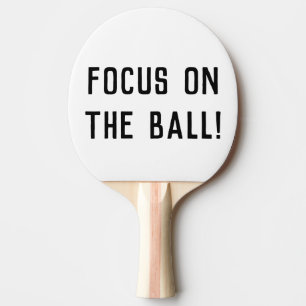 Focus on the ball! Funny Saying Ping Pong Paddle