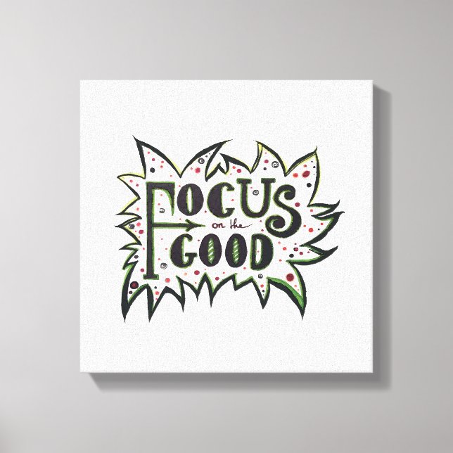 Focus on the GOOD! Inspirational illustrated quote Canvas Print (Front)