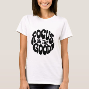 Focus on the Good Motivational T-shirt