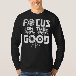 Focus On The Good Photographer 1 T-Shirt
