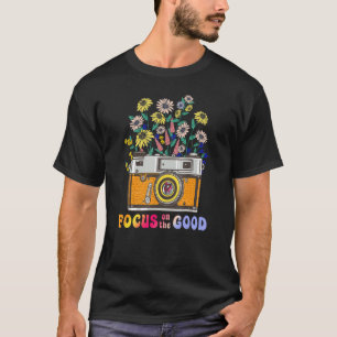 Focus On The Good Photographer Wildflowers Camera T-Shirt