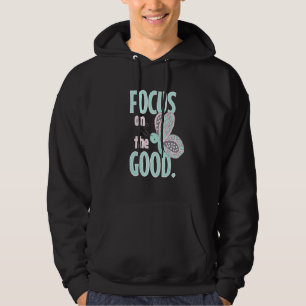 Focus On The Good Positive Mindset Inspirational Hoodie