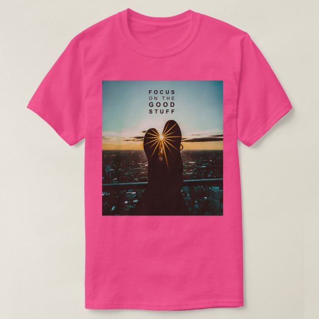 Focus on the good stuff 7 T-Shirt (Design Front)