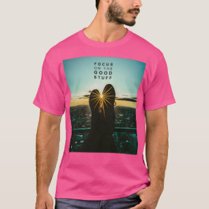 Focus on the good stuff 7 T-Shirt