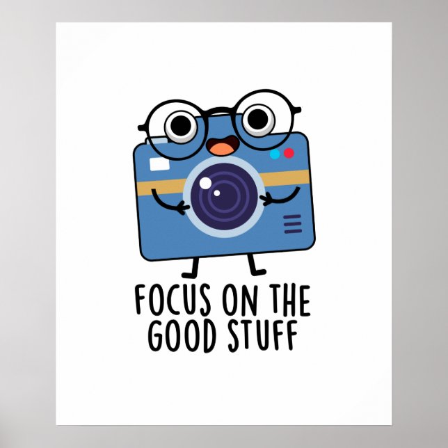 Focus On The Good Stuff Cute Positive Camera Pun Poster (Front)