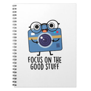 Focus On The Good Stuff Funny Positive Camera Pun Notebook