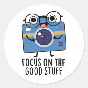 Focus On The Good Stuff Positive Camera Pun  Classic Round Sticker