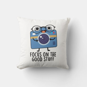 Focus On The Good Stuff Positive Camera Pun  Cushion