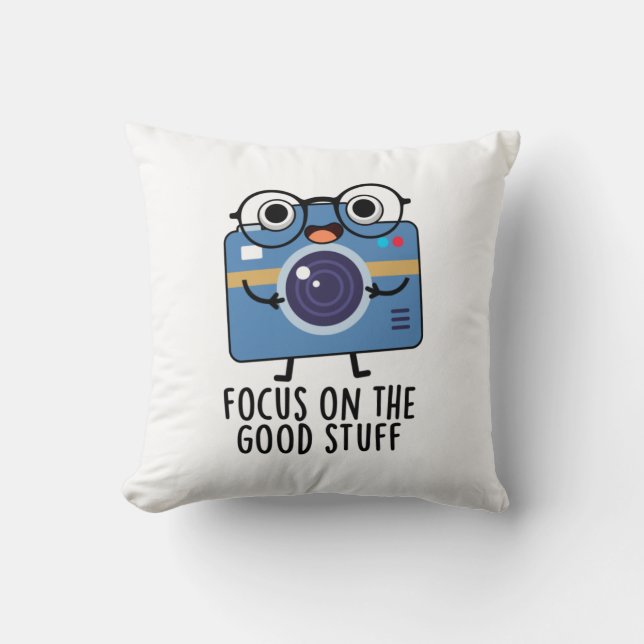 Focus On The Good Stuff Positive Camera Pun  Cushion (Front)