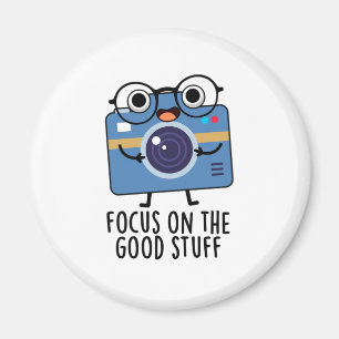 Focus On The Good Stuff Positive Camera Pun Magnet