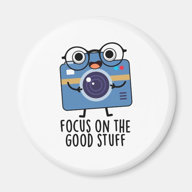 Focus On The Good Stuff Positive Camera Pun  Magnet (Front)