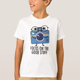 Focus On The Good Stuff Positive Camera Pun T-Shirt