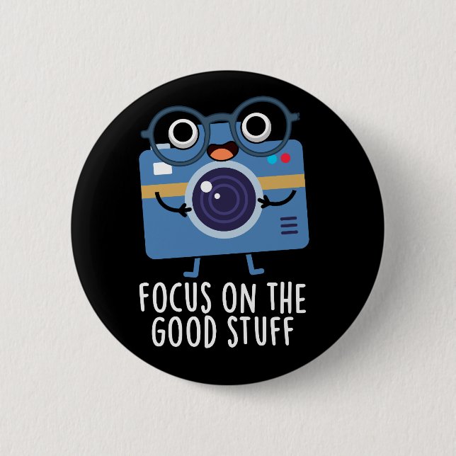 Focus On The Good Stuff Positive Pun Dark BG 6 Cm Round Badge (Front)